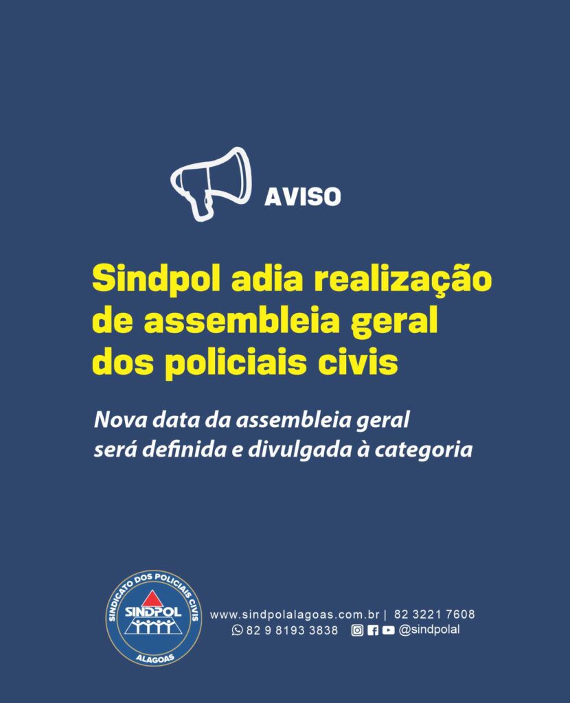 Sindpol Adia Assembleia Geral dos Policiais Civis em Alagoas Sindpol Adia Assembleia Geral dos Policiais Civis em Alagoas