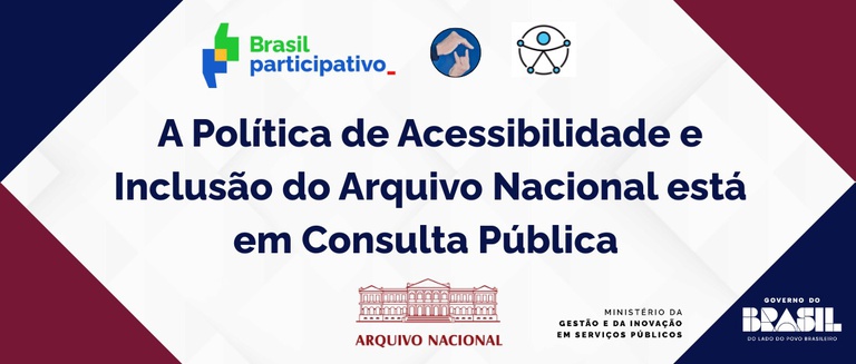 Consulta Pública para a Política de Acessibilidade e Inclusão do Arquivo Nacional Consulta Pública para a Política de Acessibilidade e Inclusão do Arquivo Nacional